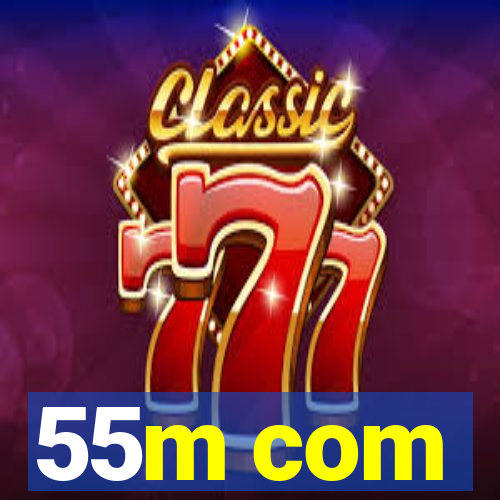 55m com